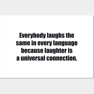 Everybody laughs the same in every language because laughter is a universal connection Posters and Art